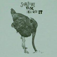 OSTRICH - someone else deal with it