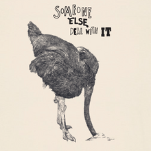 OSTRICH - someone else deal with it